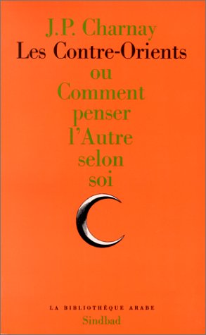 Les Contre-Orients ou Comment penser l'autre selon soi