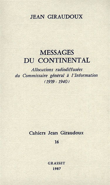 Cahiers Jean Giraudoux, n° 16. Messages du Continental : allocutions radiodiffusées du Commissaire général à l'information (1939-1940)