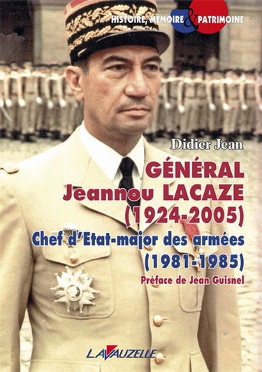 Couverture de Général Jeannou Lacaze, 1924-2005 : chef d'état-major, 1981-1985 : le parcours atypique d'un homme de l'ombre par Didier Jean