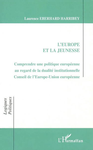 L'Europe et la jeunesse : comprendre une politique européenne au regard de la dualité institutionnelle Conseil de l'Europe-Union européenne