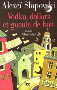 Vodka, dollars et gueule de bois : roman picaresque