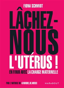 Lâchez-nous l'utérus ! : en finir avec la charge maternelle