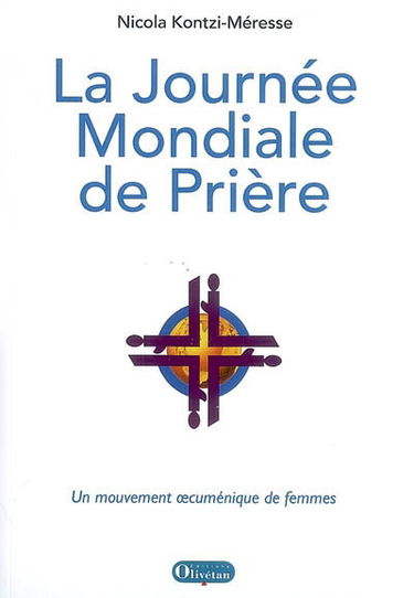 La journée mondiale de la prière : un mouvement oecuménique de femmes : prière informée, action en prière