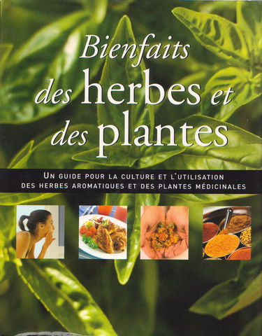 Bienfaits des herbes et des plantes : un guide pour la culture et l'utilisation des herbes aromatiques et des plantes médicinales