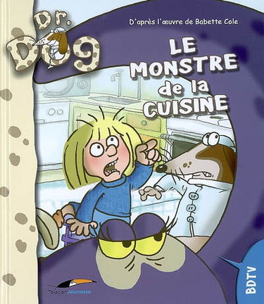 Docteur Dog. Vol. 1. Le monstre de la cuisine
