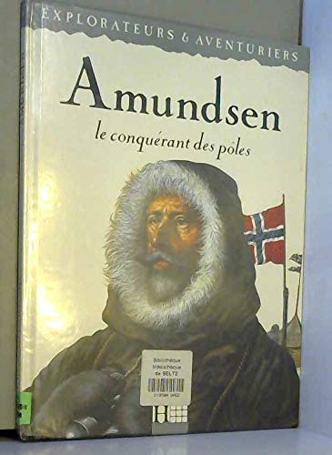 Amundsen : le conquérant des pôles