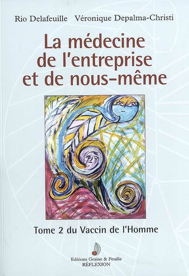 Le vaccin de l'Homme. Vol. 2. La médecine de l'entreprise et de nous-même : vaccin de la variole pour l'entreprise
