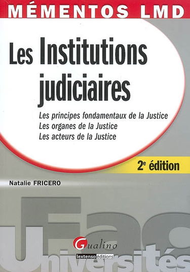 Les institutions judiciaires : les principes fondamentaux de la justice, les organes de la justice, les acteurs de la justice