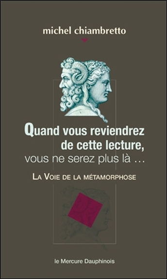 Quand vous reviendrez de cette lecture, vous ne serez plus là... : la voie de la métamorphose