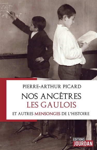 Nos ancêtres les Gaulois : et autres mensonges de l'histoire