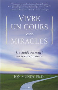 Vivre un cours en miracles - Un guide essentiel au texte classique