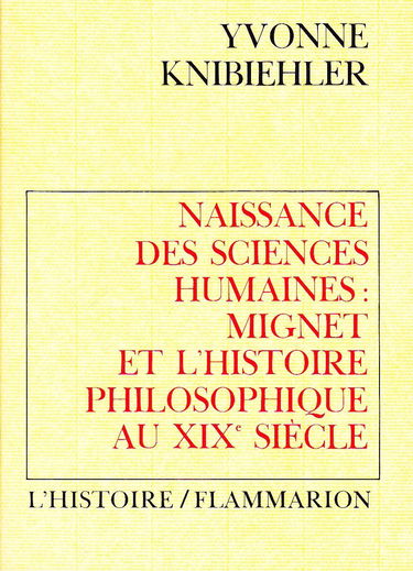Naissance des sciences humaines : Mignet et l'histoire philosophique au 19e siècle