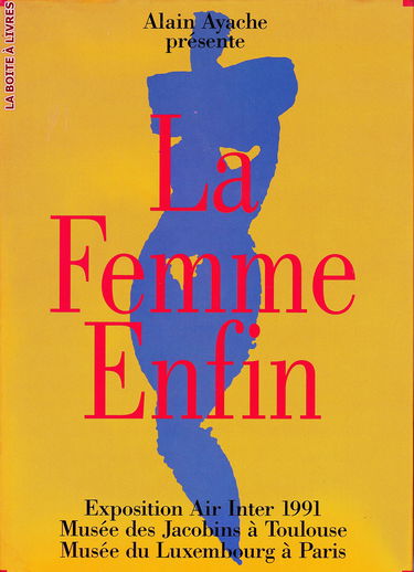 AYACHE (Alain) La Femme enfin / Exposition Air Inter 1991 Musée des Jacobins à Toulouse et Musée du Luxembourg à Paris