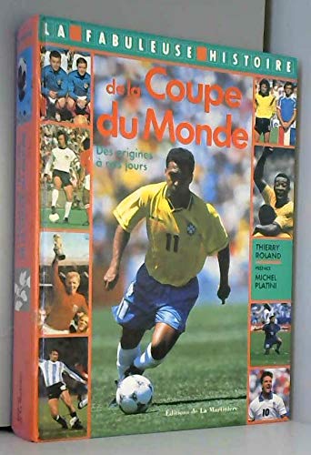 La fabuleuse histoire de la Coupe du monde: De 1930 à nos jours