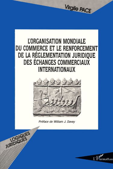 L'organisation mondiale du commerce et le renforcement juridique des échanges commerciaux internationaux