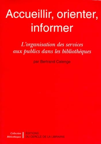 Accueillir, Orienter, Informer. L'Organisation Des Services Aux Publics Dans Les Bibliotheques
