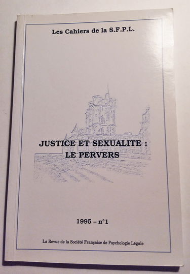 Cahiers de la Société française de psychologie légale, n° 1. Justice et sexualité : le pervers