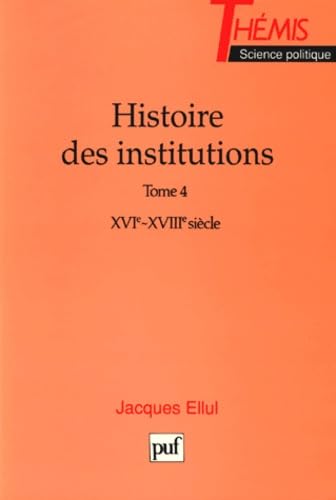 Histoire des institutions. Vol. 4. XVIe-XVIIIe siècle