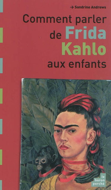 Couverture de Comment parler de Frida Kahlo aux enfants par Sandrine Andrews