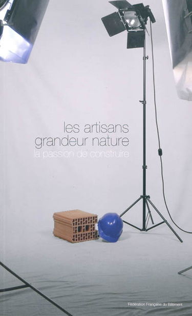 Les artisans grandeur nature : la passion de construire