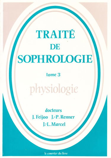 Traité de sophrologie. Vol. 3. Physiologie