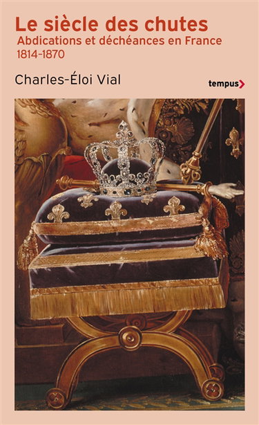 Couverture de Le siècle des chutes : abdications et déchéances en France 1814-1870