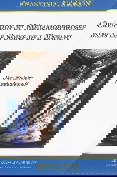 Création et métamorphoses dans les soins de l'enfant : une histoire institutionnelle