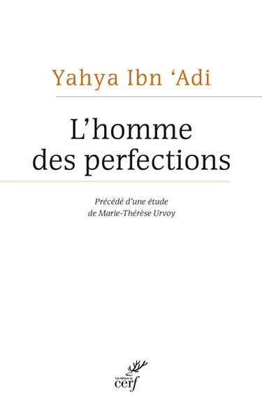 Couverture de L'homme des perfections : le maître chrétien de la philosophie morale arabe
