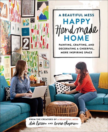 Couverture de A Beautiful Mess Happy Handmade Home: Painting, Crafting, and Decorating a Cheerful, More Inspiring Space