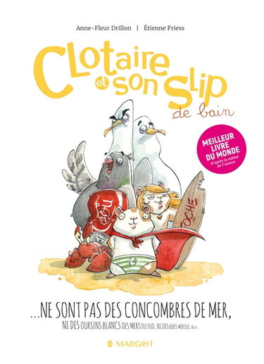 Clotaire et son slip de bain... : ne sont pas des concombres de mer, ni des oursins blancs des mers du Sud, ni des bébés mérous, ni des...