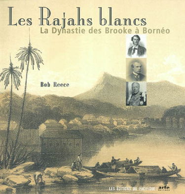 Les rajahs blancs : la dynastie des Brooke à Bornéo