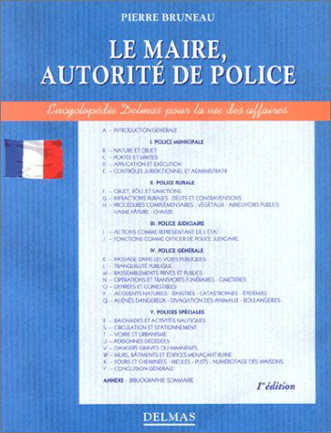 Le maire, autorité de police, police municipale, police rurale, police judiciaire, police générale, polices spéciales