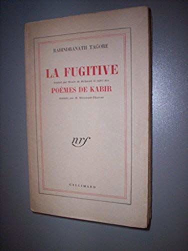 Rabindranath Tagore. La Fugitive : Traduit par Renée de Brimont et suivi des Poèmes de Kabir, traduits par H. Mirabaud-Thorens