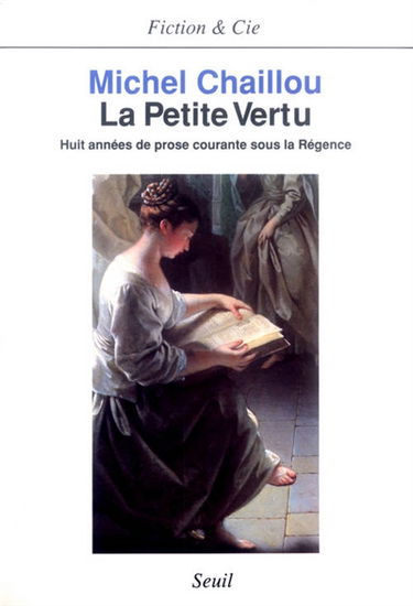 La petite vertu : huit années de prose courante sous la Régence