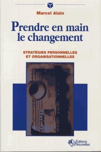 Prendre en main le changement. Stratégies personnelles et organisationnelles