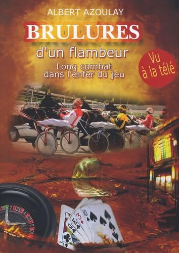 Brûlures d'un flambeur: Long combat dans l'enfer du jeu