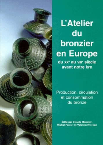 L'atelier du bronzier en Europe, du XXe au VIIIe siècle avant notre ère : actes du colloque international Bronze 96, Neuchâtel et Dijon, 1996. Vol. 3. Production, circulation et consommation du bronze : session Dijon