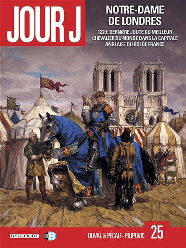 Couverture de Jour J. Vol. 25. Notre-Dame de Londres : 1220, dernière joute du meilleur chevalier du monde dans la capitale anglaise du roi de France