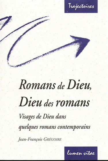 Romans de Dieu, Dieu des romans : visages de Dieu dans quelques romans contemporains