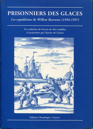 Prisonniers des glaces : Les expéditions de Willem Barentsz, 1594-1597