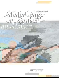 Michel-Ange et Raphael au Vatican. Ediz. illustrata