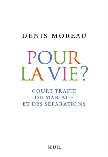 Pour la vie ? : court traité du mariage et des séparations