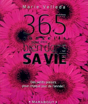 365 conseils pour être bien dans sa vie : des petits plaisirs pour chaque jour de l'année !