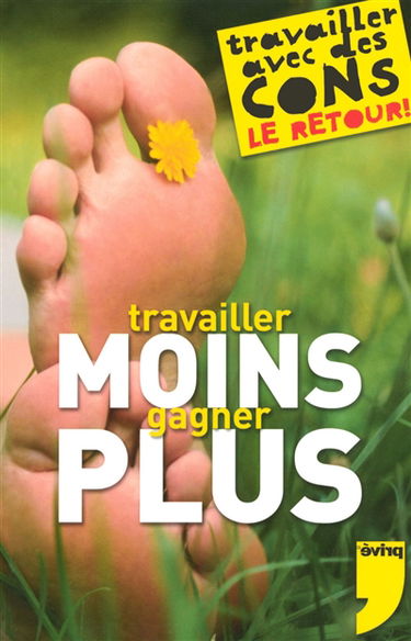 Travailler moins, gagner plus : travailler avec des cons, le retour !