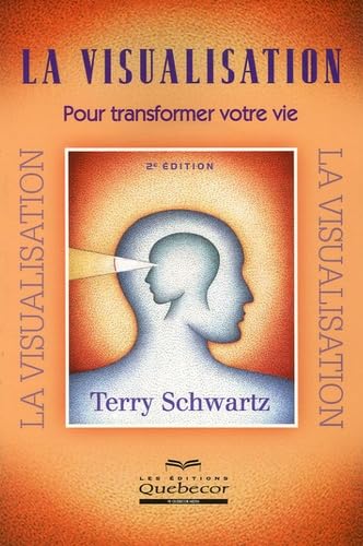 La visualisation: Pour transformer votre vie