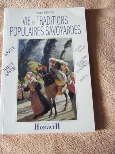 Vie et traditions populaires savoyardes : Chablais, Faucigny, Genevois, Tarentaise, Maurienne, Combe de Savoie