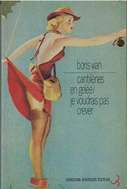 Couverture de Cantilènes en gelée. Je voudrais pas crever par Boris Vian