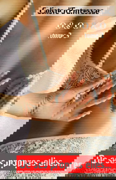 De ses propres elles... - Romance érotique pour adulte – Série O&O tome 3.: Olivier, éducateur perfectionniste dans l’âme… Orianne, élève sensuelle et douée...