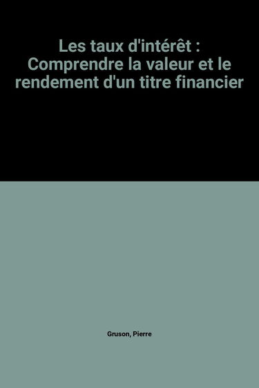 Les Taux d'intérêt : comprendre la valeur et le rendement d'un titre financier