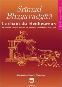 Srîmad Bhagavadgîtâ. Le chant du bienheureux : le poème épique source de sagesse universelle du yoga